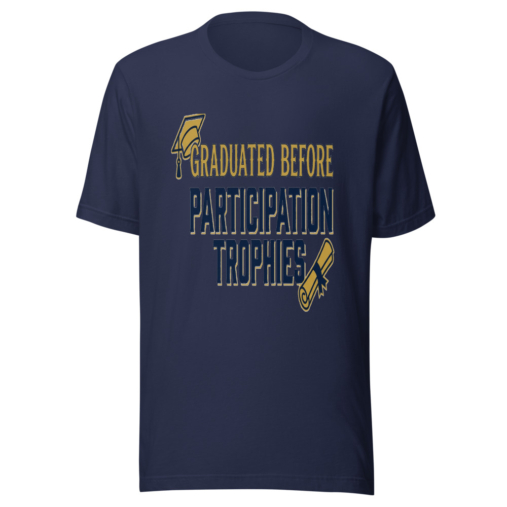 Graduated Before Participation Trophies - tshirt