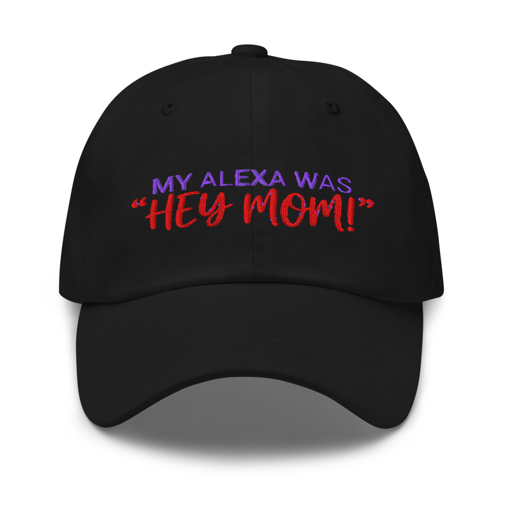 My Alexa Was "Hey Mom!" - hat