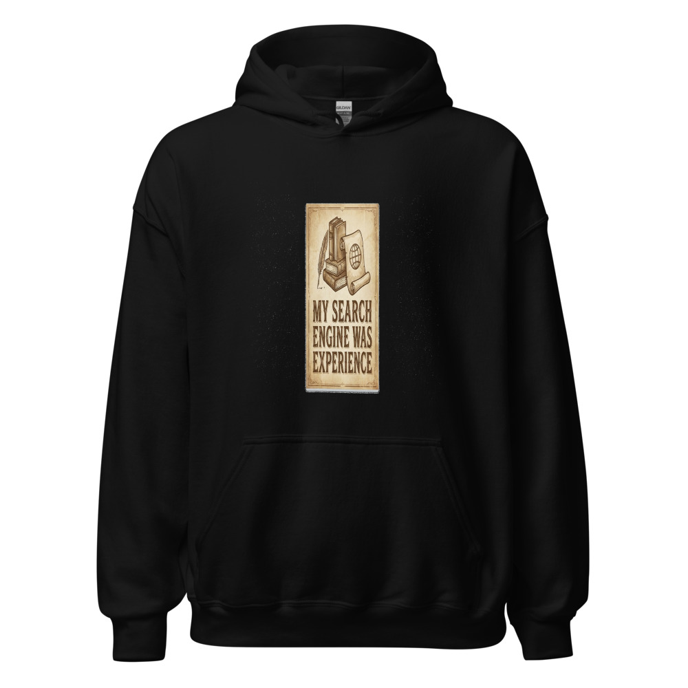 My Search Engine Was Experience - hoodie