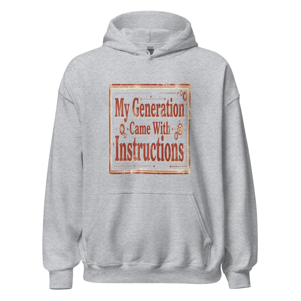 My Generation Came With Instructions - hoodie