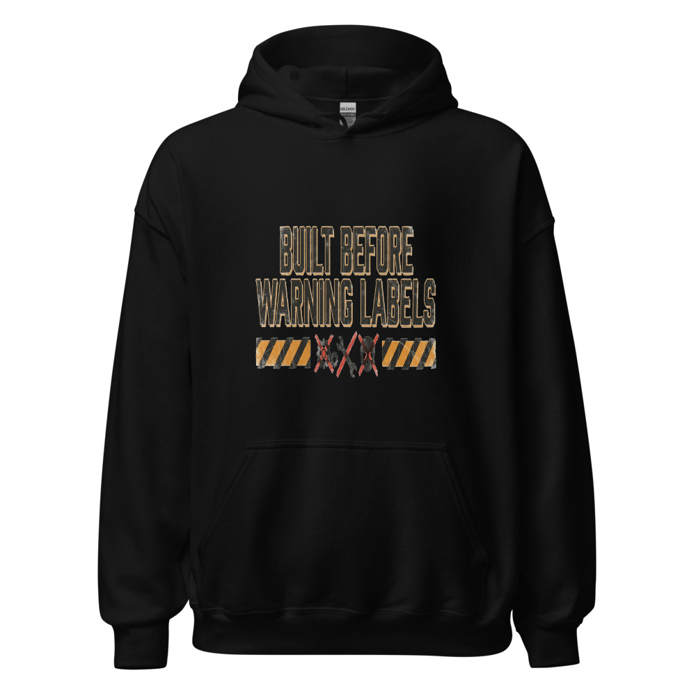 Built Before Warning Labels - hoodie