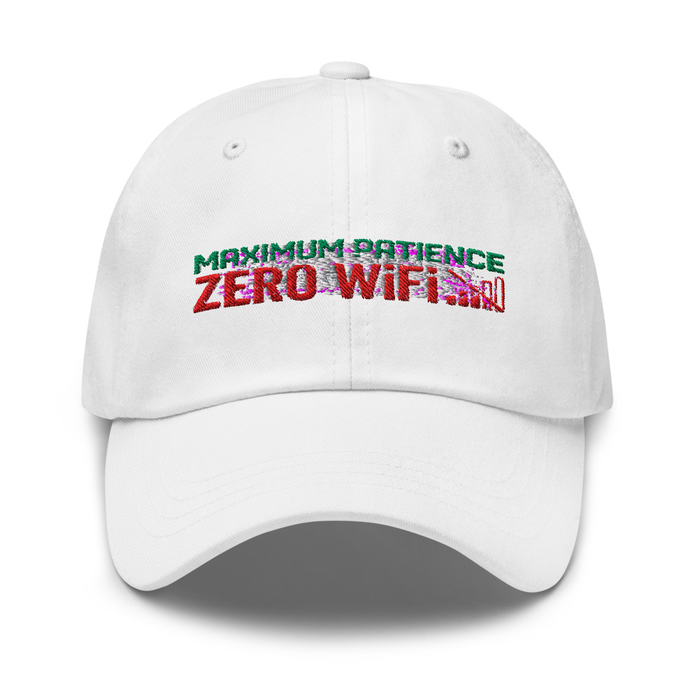 Maximum Patience, Zero WiFi - hat