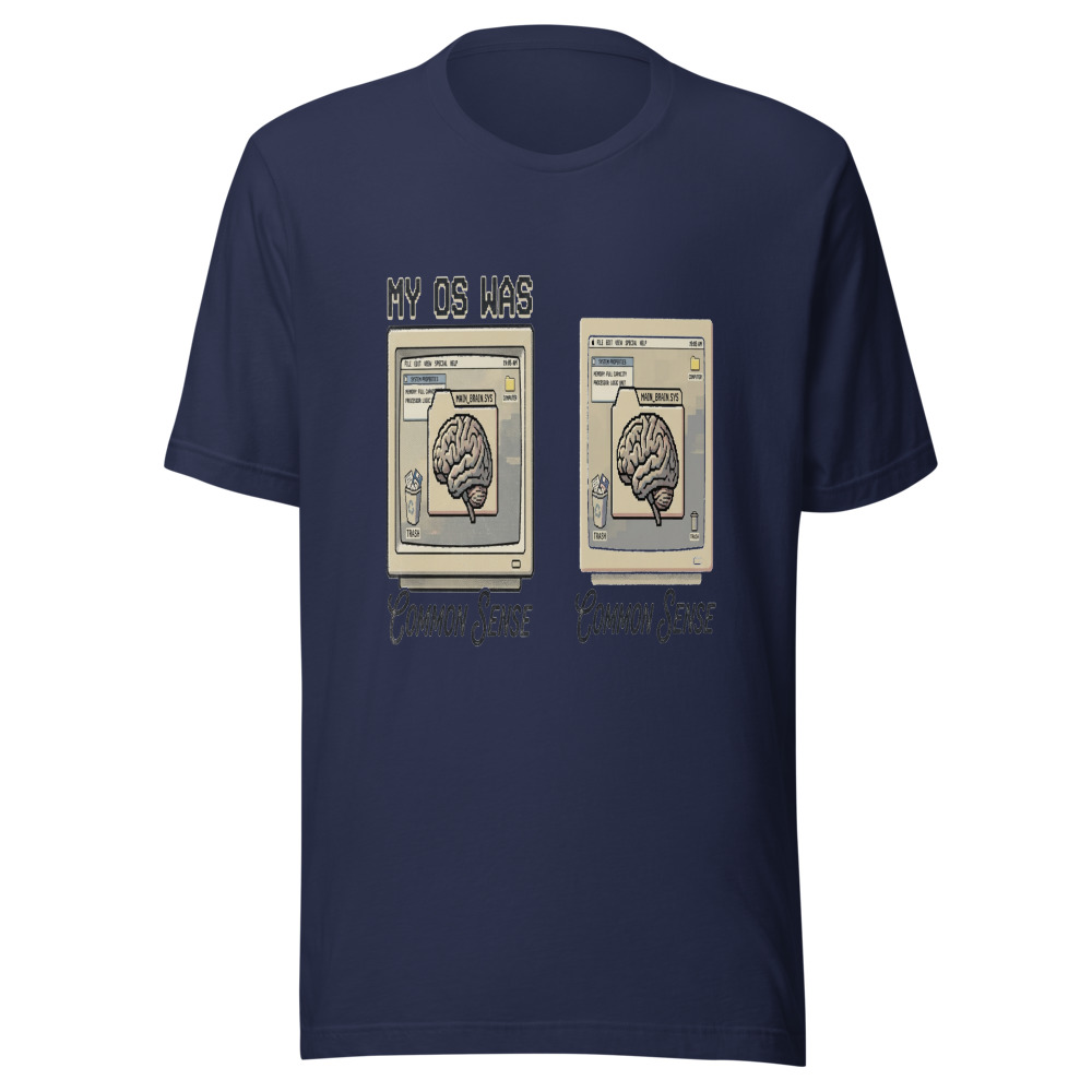 My OS Was Common Sense - tshirt