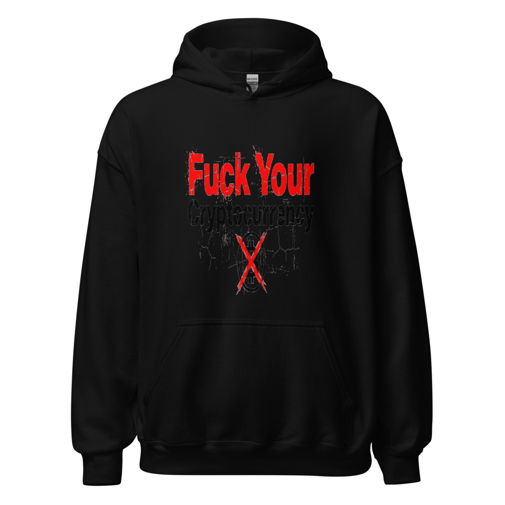 Fuck Your Cryptocurrency - hoodie