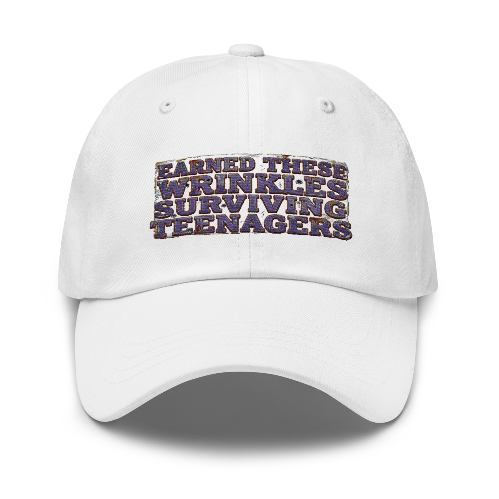 Earned These Wrinkles Surviving Teenagers - hat