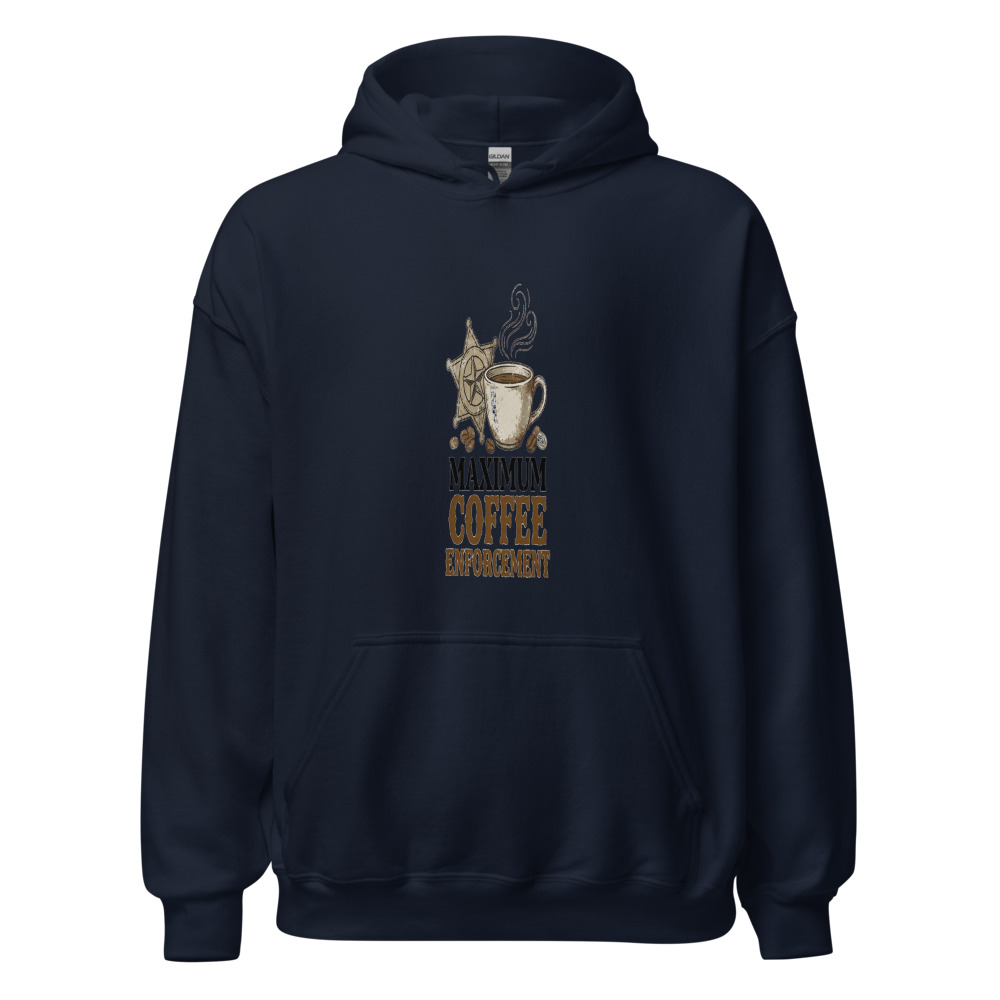 Maximum Coffee Enforcement - hoodie