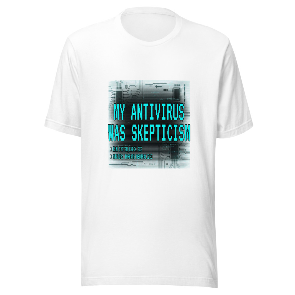 My Antivirus Was Skepticism - tshirt
