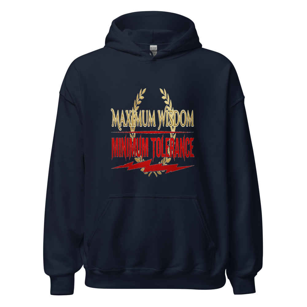 Maximum Wisdom, Minimum Tolerance - hoodie