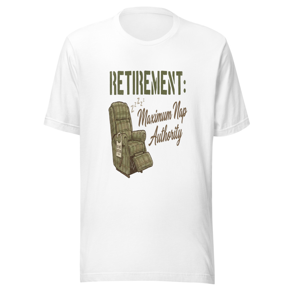 Retirement: Maximum Nap Authority - tshirt