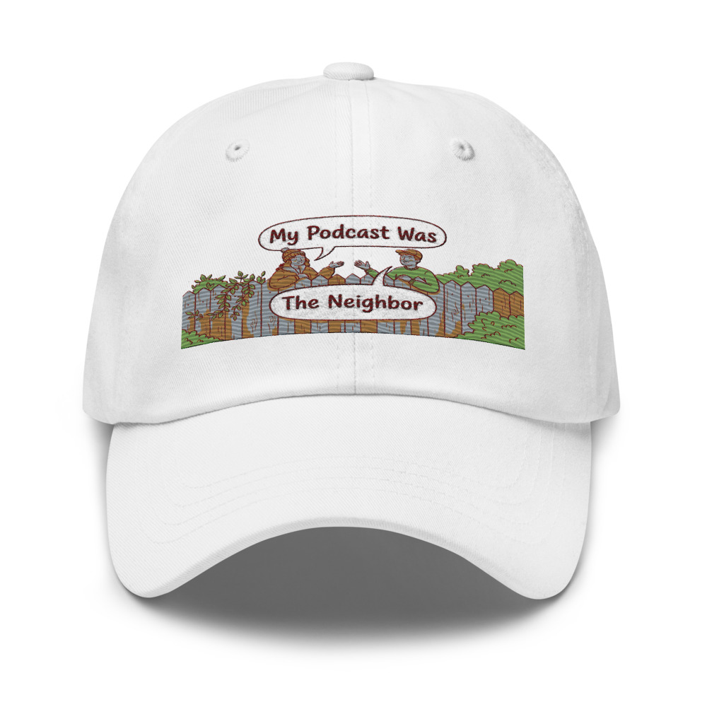 My Podcast Was The Neighbor - hat