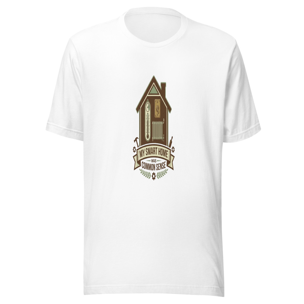 My Smart Home Was Common Sense - tshirt
