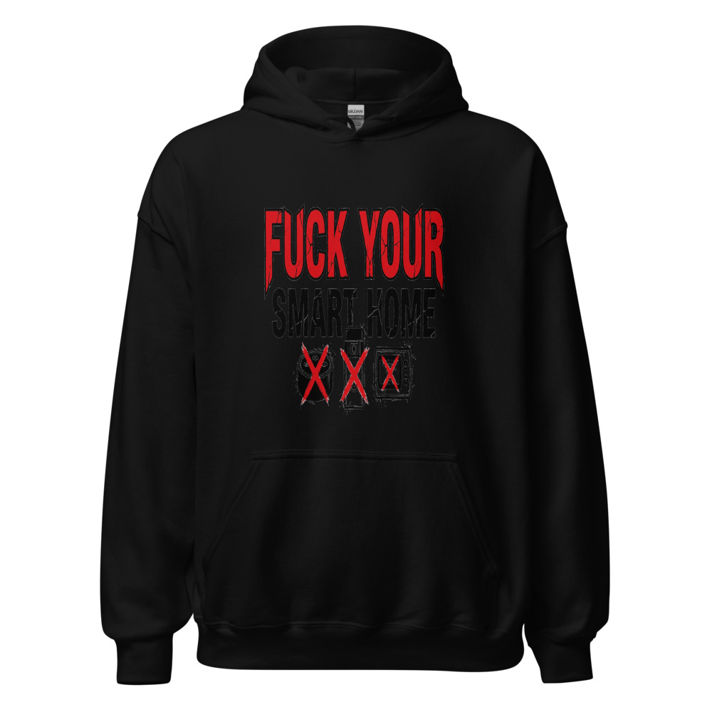 Fuck Your Smart Home - hoodie