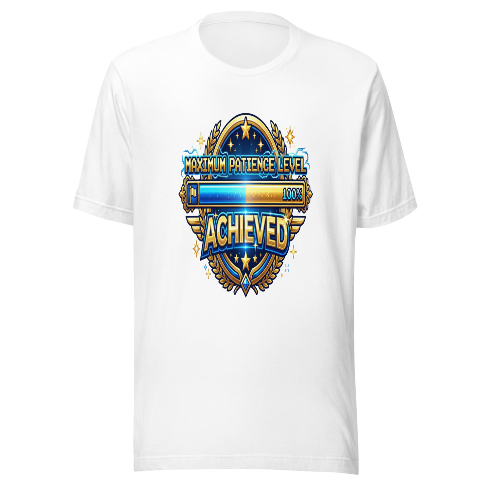 Maximum Patience Level Achieved - tshirt
