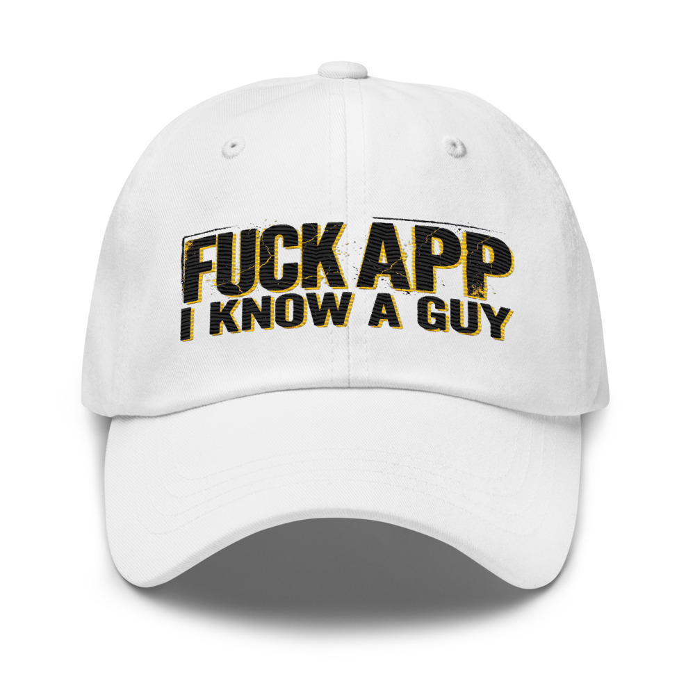 Fuck Your App, I Know A Guy - hat