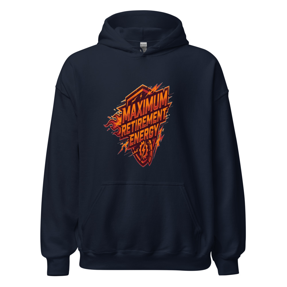 Maximum Retirement Energy - hoodie