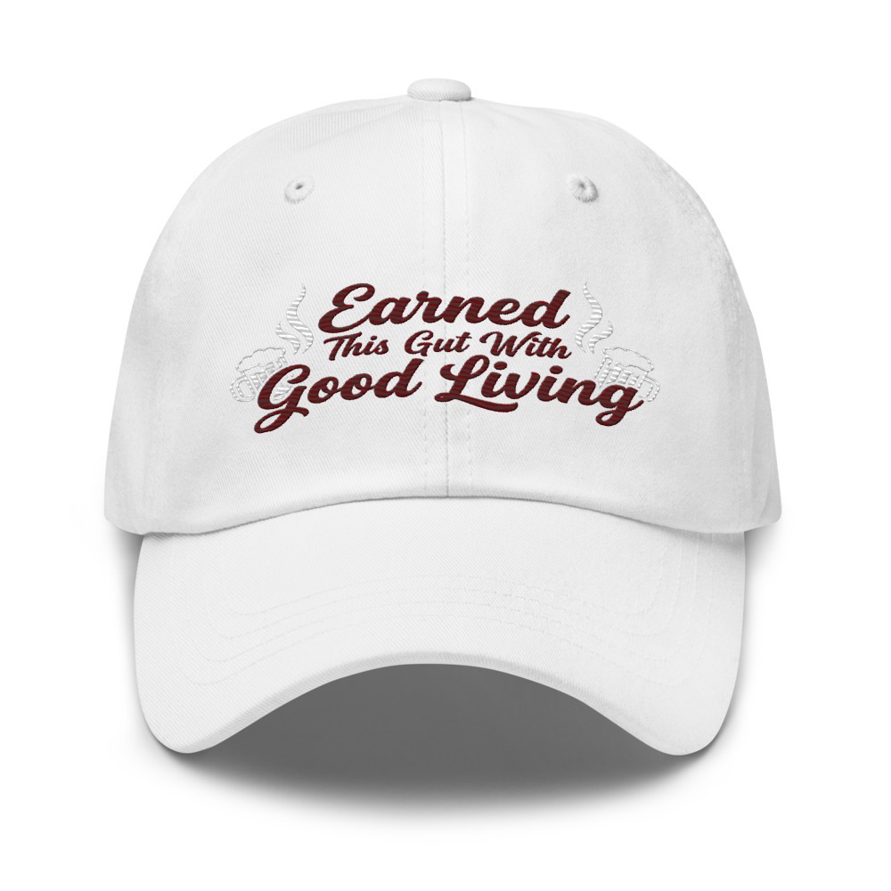 Earned This Gut With Good Living - hat
