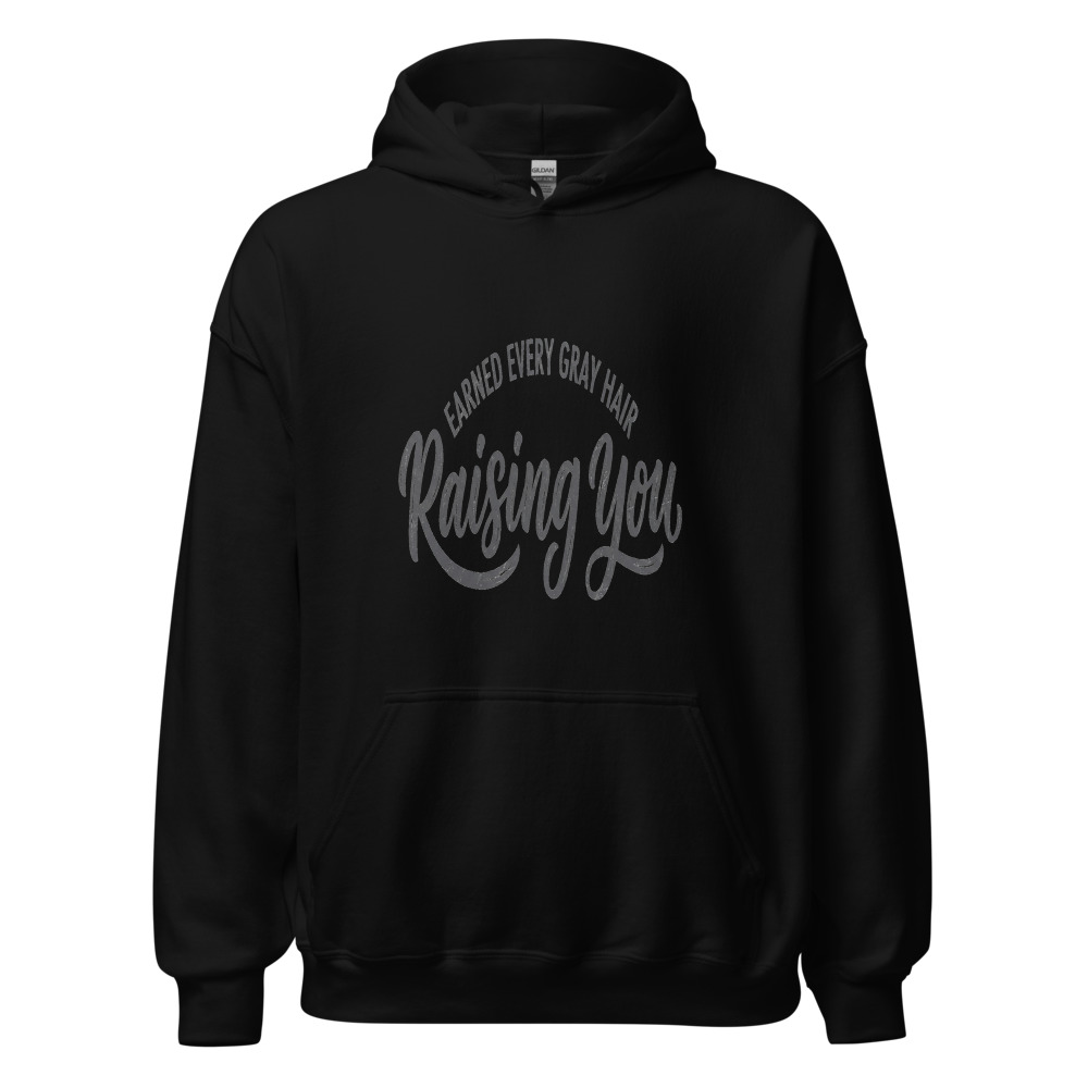 Earned Every Gray Hair Raising You - hoodie