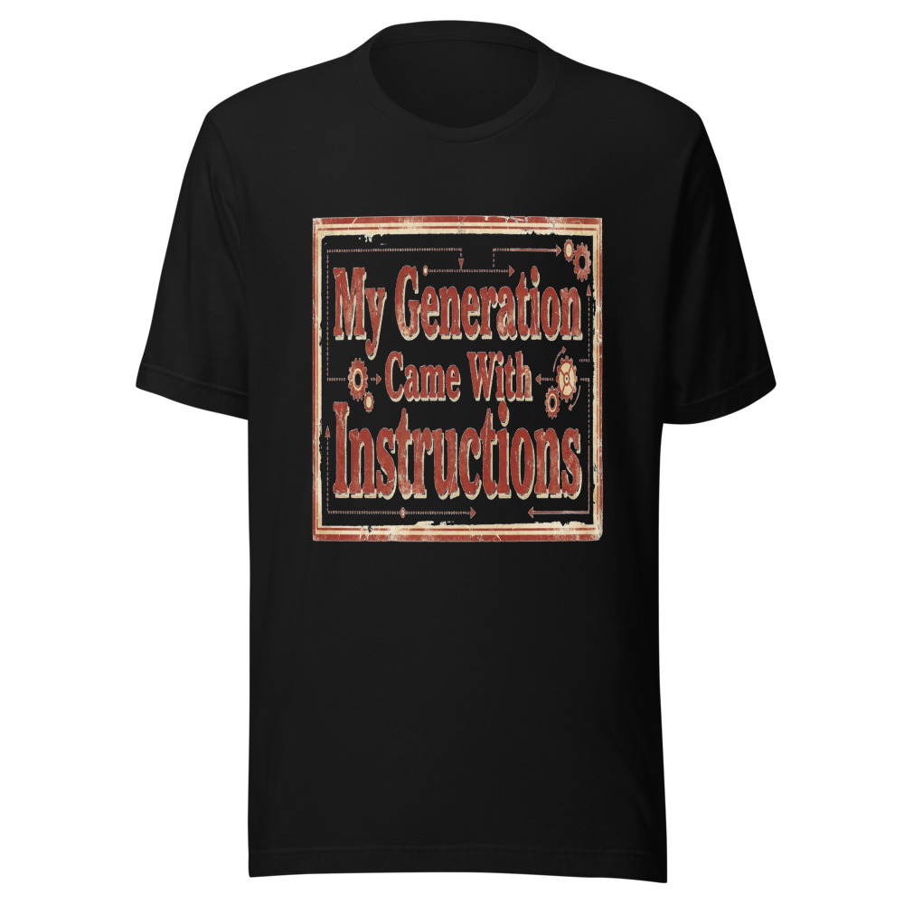 My Generation Came With Instructions - tshirt