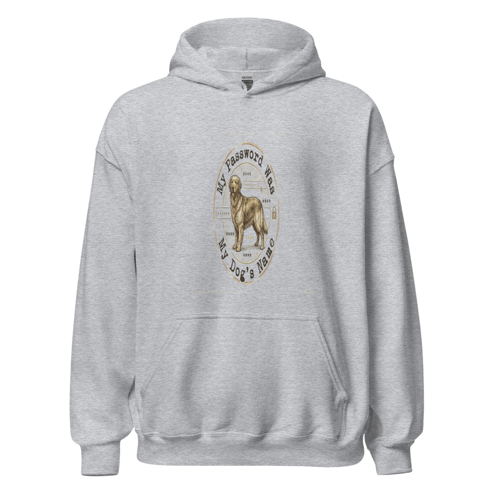 My Password Was My Dog's Name - hoodie