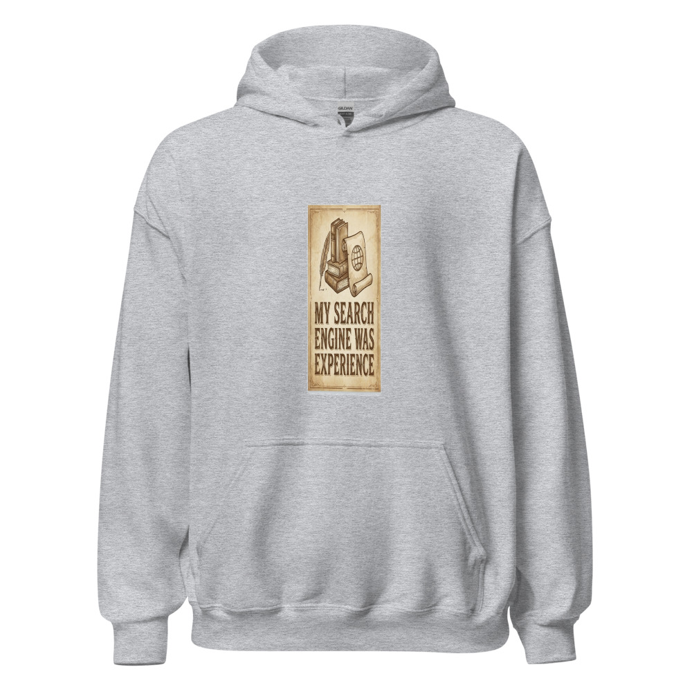 My Search Engine Was Experience - hoodie