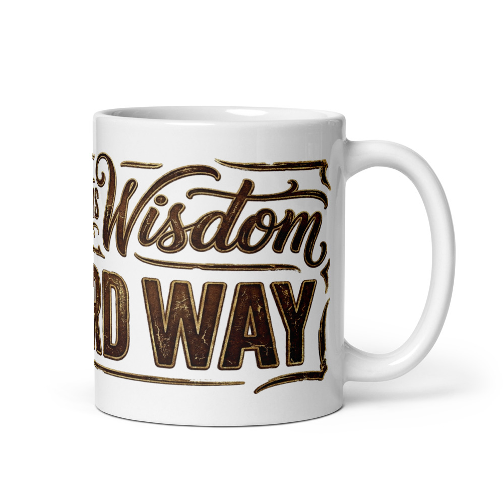 Earned This Wisdom The Hard Way - mug