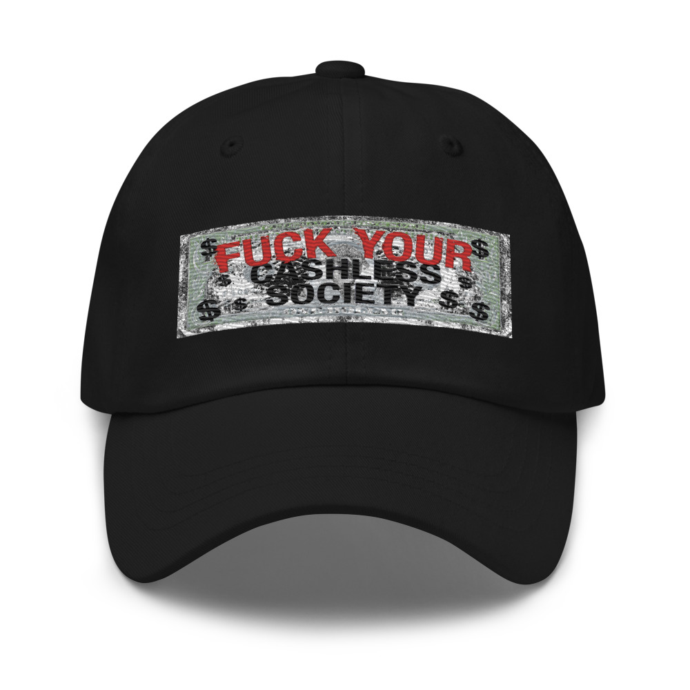 Fuck Your Cashless Society - hat