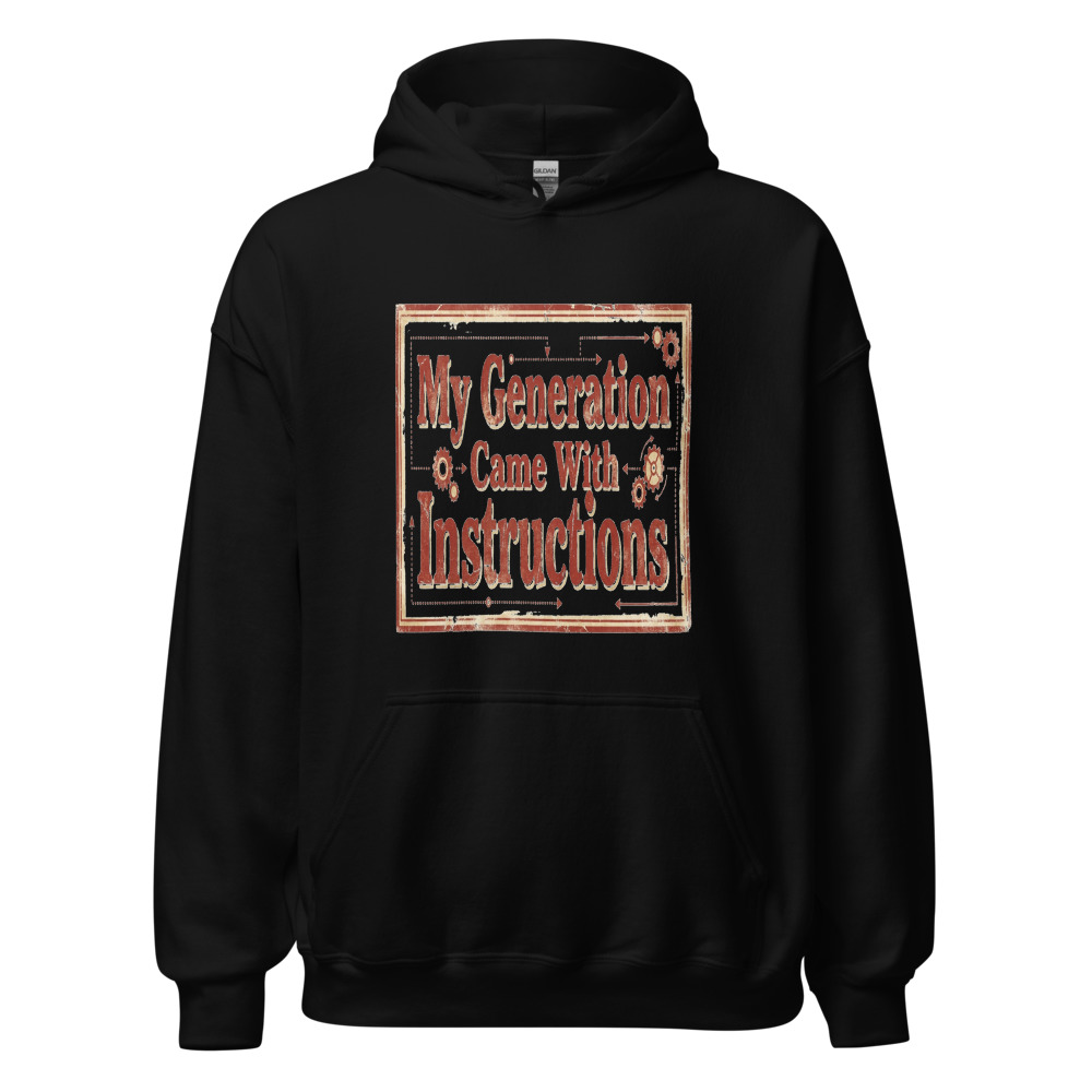 My Generation Came With Instructions - hoodie