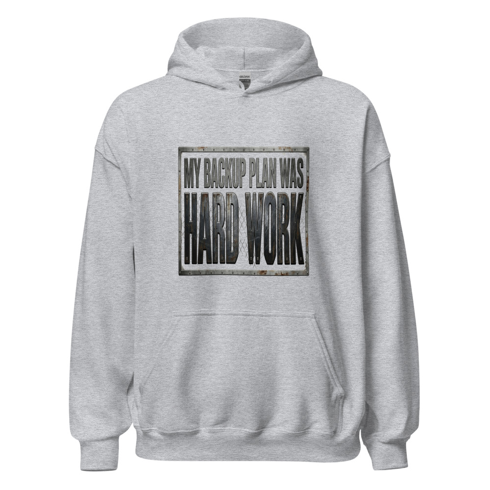 My Backup Plan Was Hard Work - hoodie