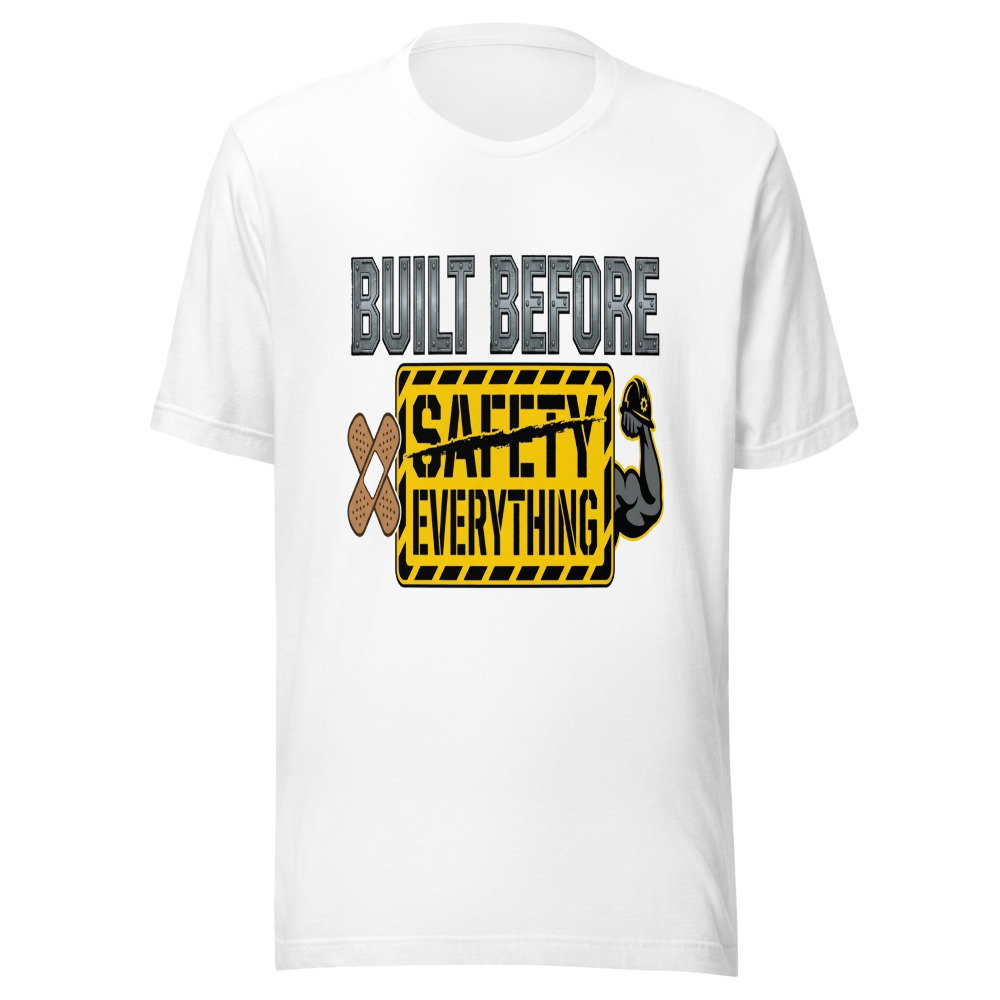 Built Before Safety Everything - tshirt