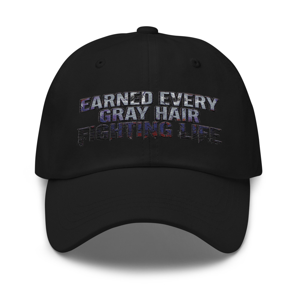 Earned Every Gray Hair Fighting Life - hat