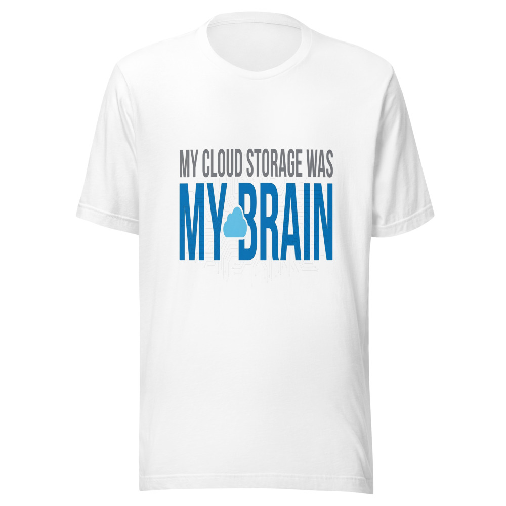 My Cloud Storage Was My Brain - tshirt