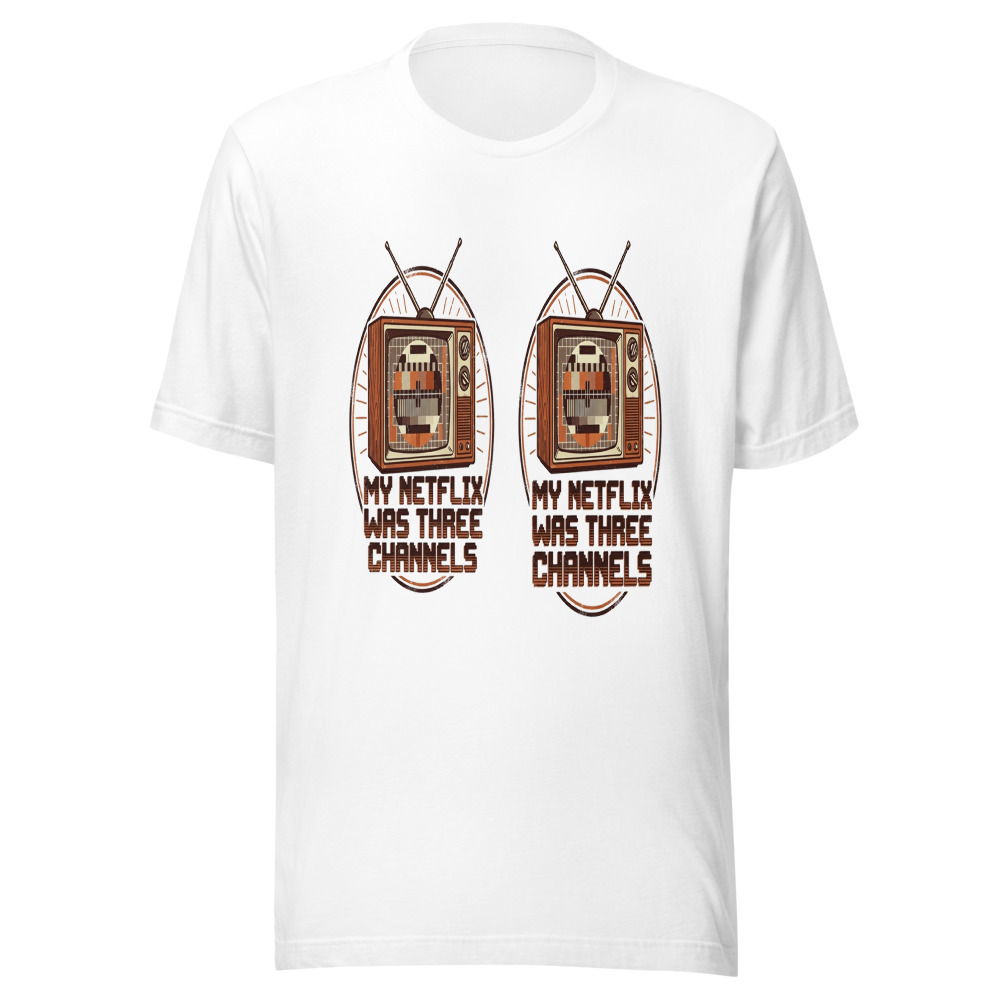 My Netflix Was Three Channels - tshirt