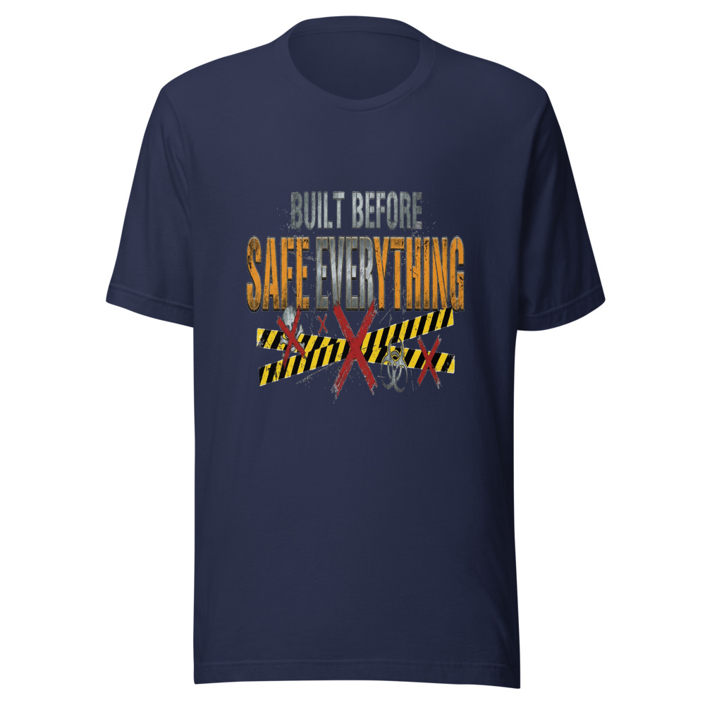 Built Before Safe Everything - tshirt
