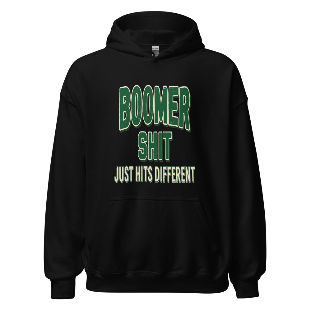 Boomer Shit Just Hits Different - hoodie