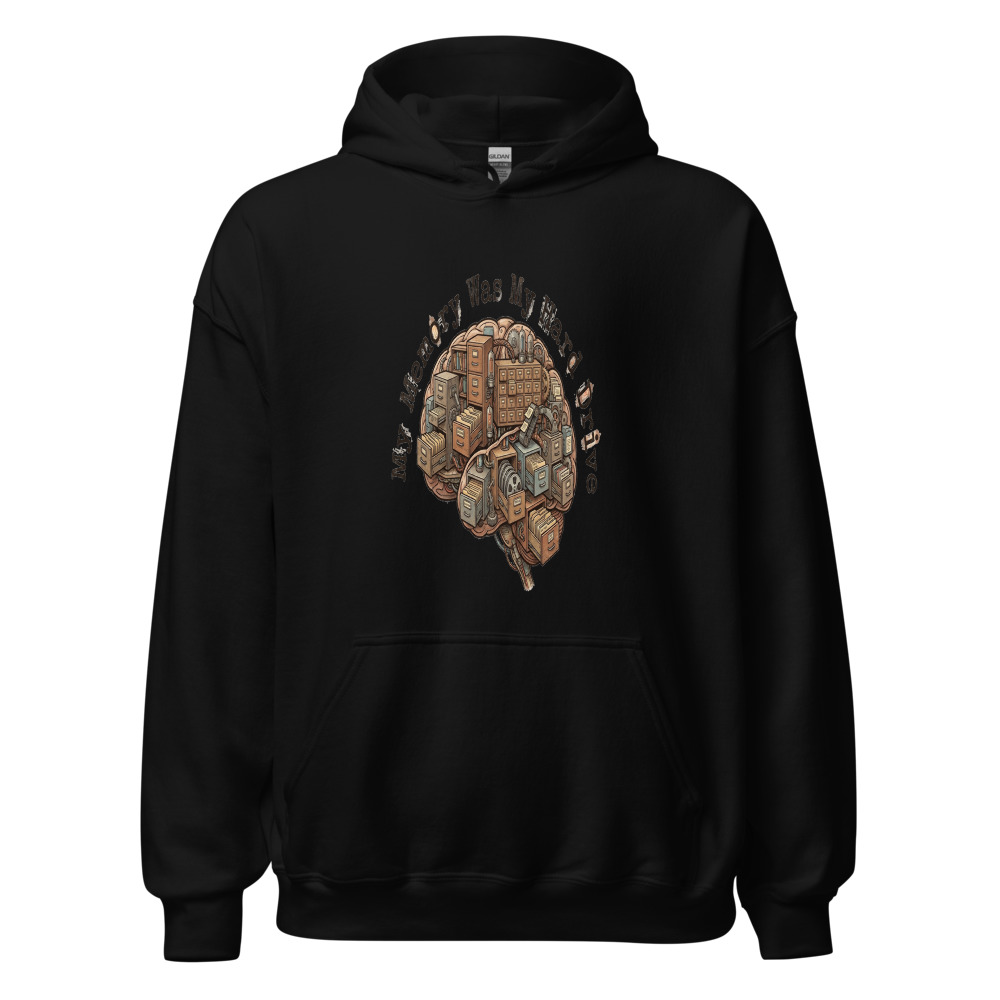 My Memory Was My Hard Drive - hoodie