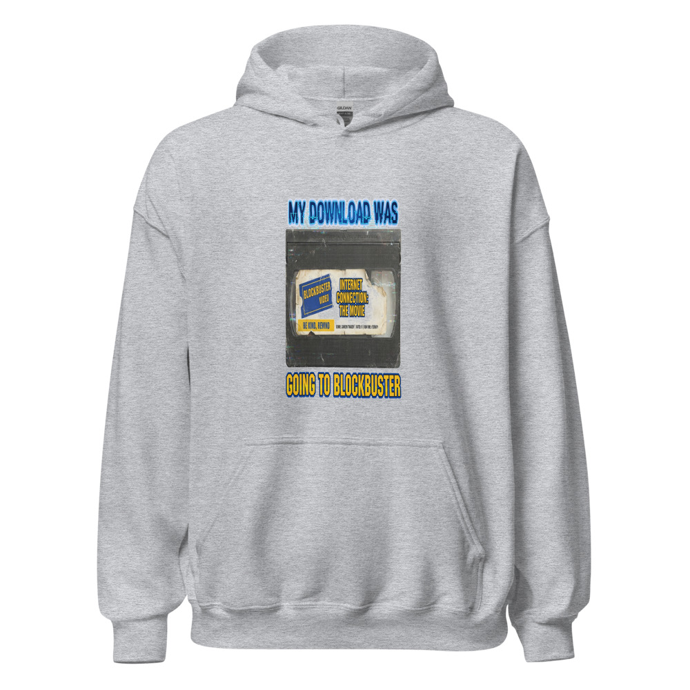 My Download Was Going To Blockbuster - hoodie