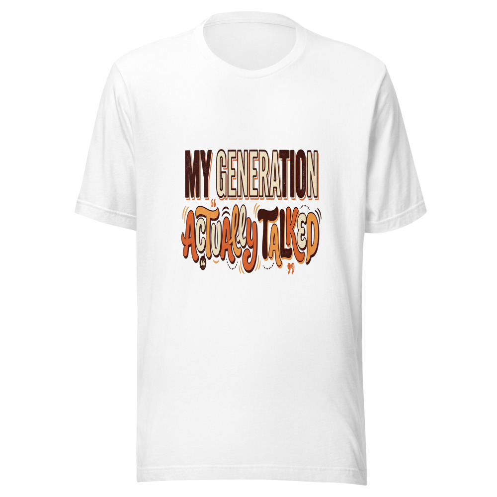 My Generation Actually Talked - tshirt