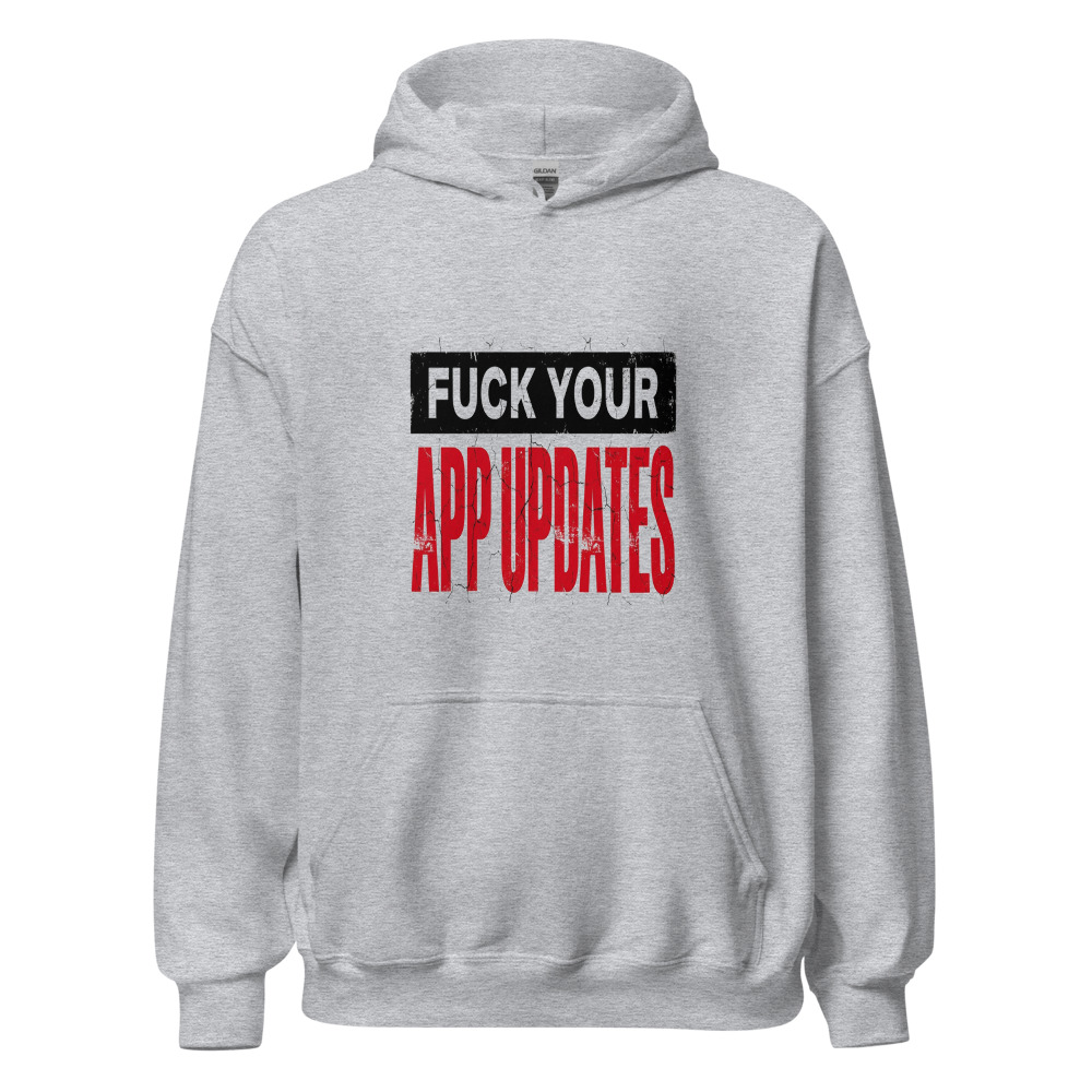 Fuck Your App Updates - hoodie