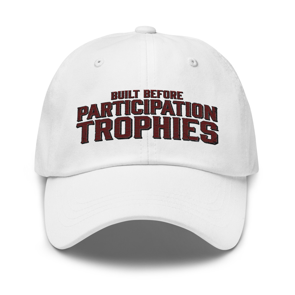 Built Before Participation Trophies - hat