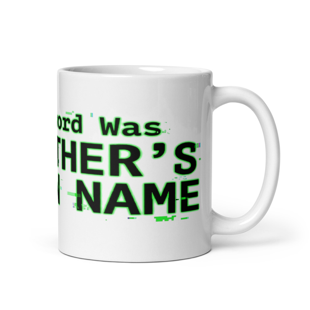 My Password Was My Mother's Maiden Name - mug