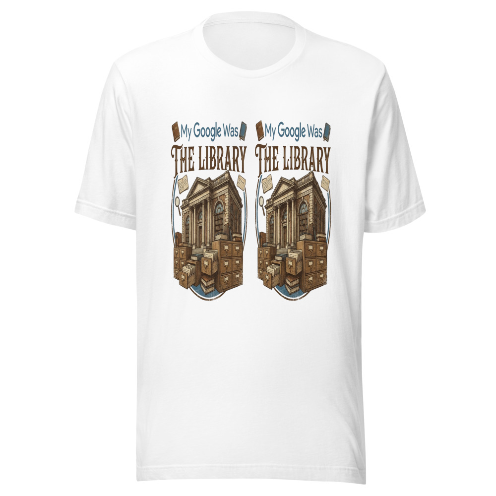 My Google Was The Library - tshirt
