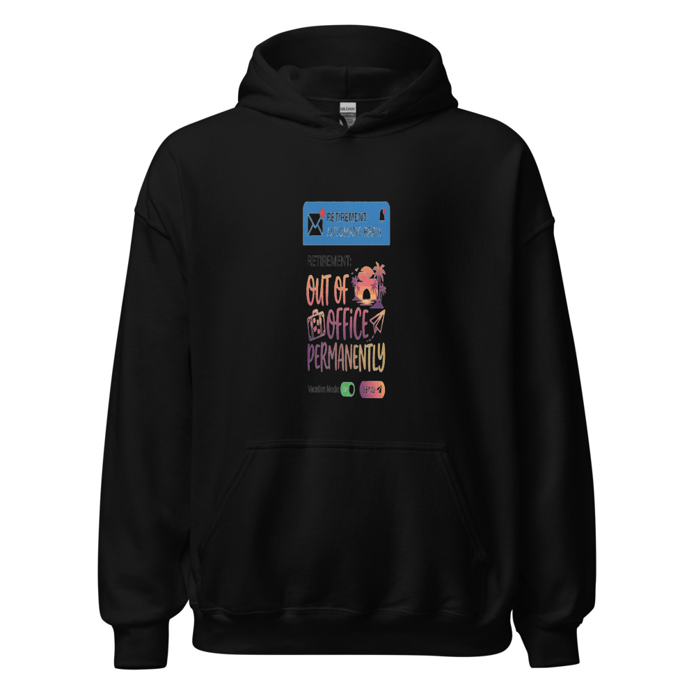 Retirement: Out Of Office Permanently - hoodie