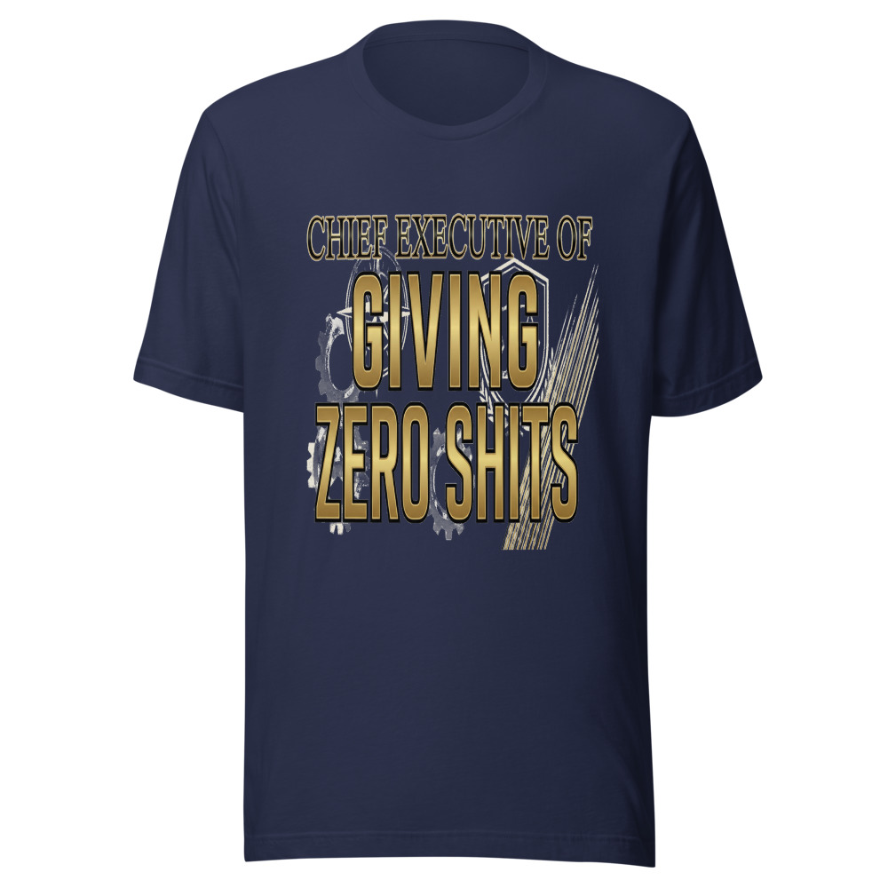 Chief Executive of Giving Zero Shits - tshirt