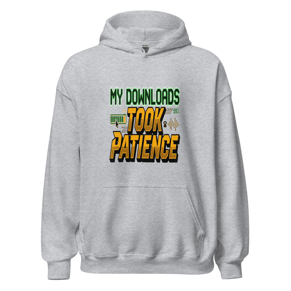 My Downloads Took Patience - hoodie