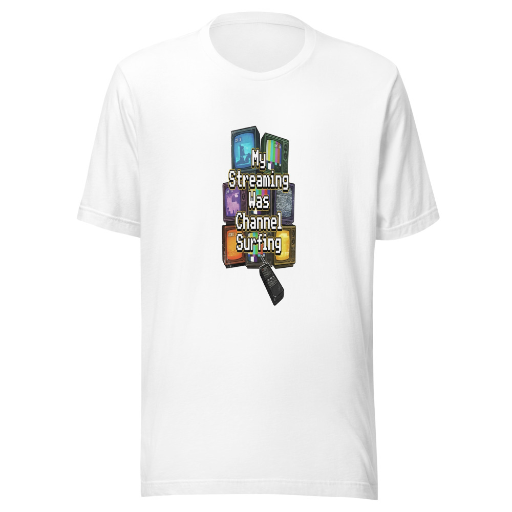 My Streaming Was Channel Surfing - tshirt