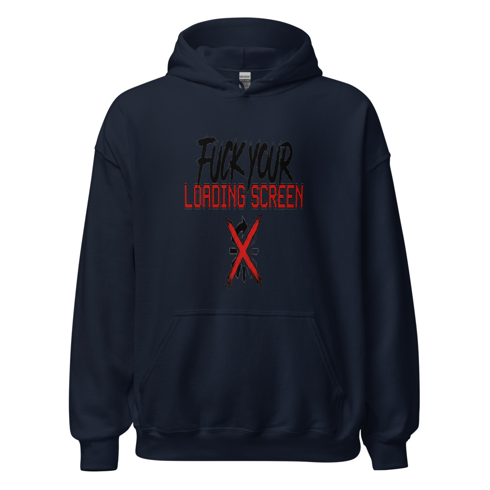 Fuck Your Loading Screen - hoodie