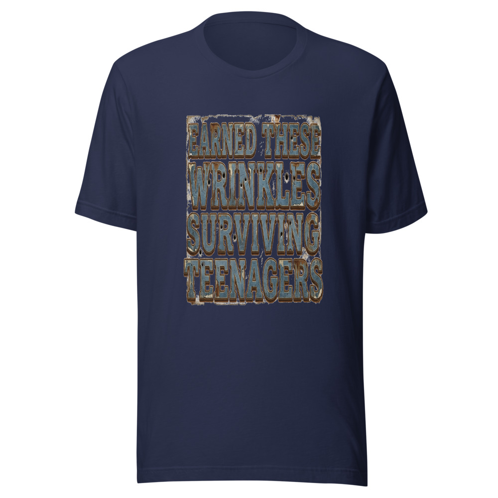 Earned These Wrinkles Surviving Teenagers - tshirt