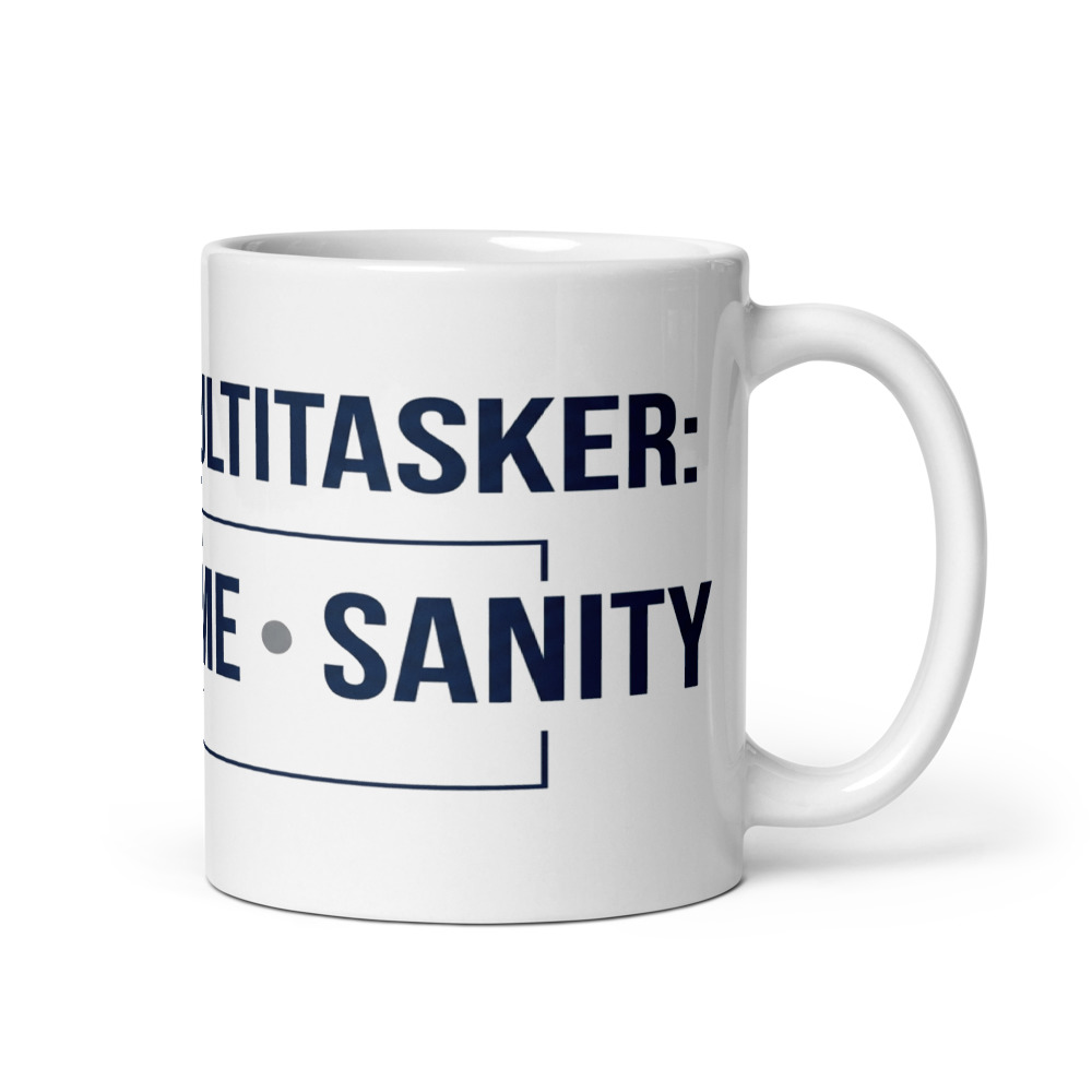 Original Multitasker: Work, Home, Sanity - mug