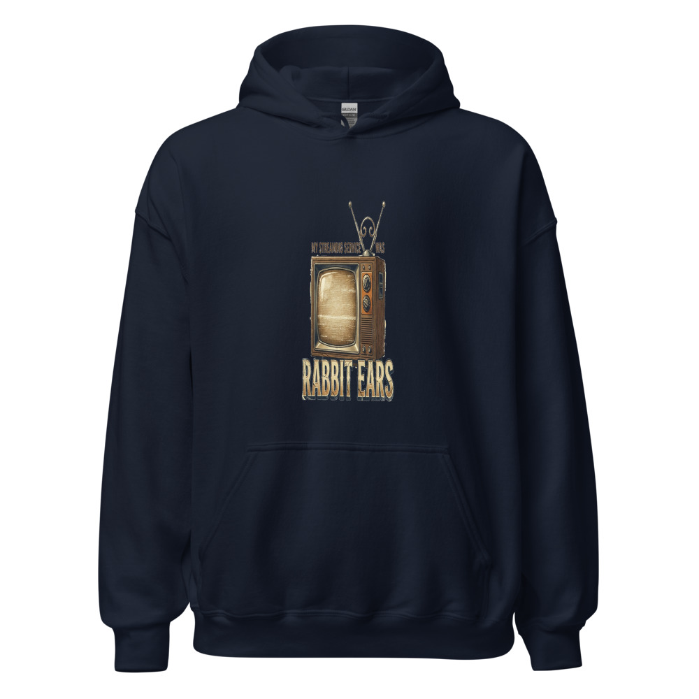 My Streaming Service Was Rabbit Ears - hoodie