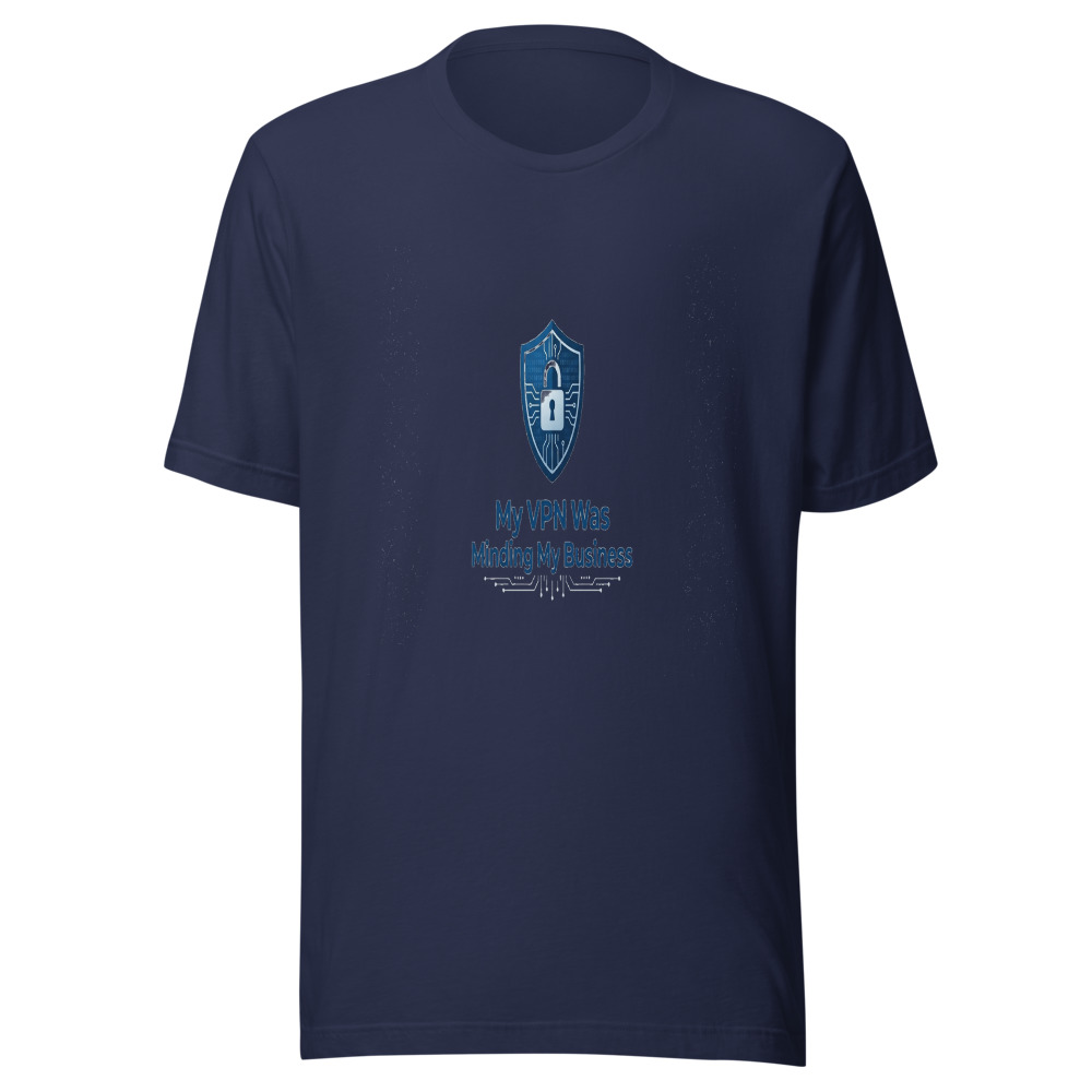 My VPN Was Minding My Business - tshirt